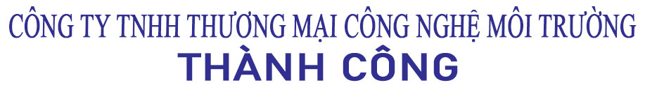 CÔNG TY TNHH THƯƠNG MẠI CÔNG NGHỆ MÔI TRƯỜNG THÀNH CÔNG